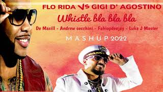 Flo Rida vs  Gigi D'Agostino   Whistle Bla Bla Bla   De Maxwill   Andrew Cecchini   Luka J Master