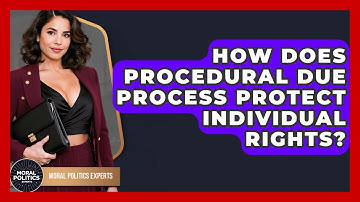 How Does Procedural Due Process Protect Individual Rights? - Moral Politics Experts