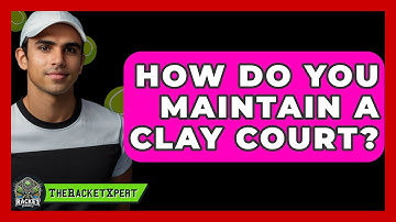 How Do You Maintain A Clay Court? - The Racket Xpert