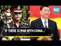 Amid LAC standoff, Army Chief talks tough on China, says if there is war, we'll win it