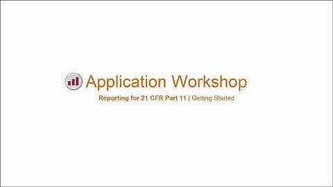 Reporting for 21 CFR Part 11 - Part 1 Getting Started
