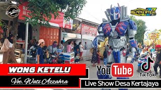 🔴 WONG KETELU - VOC. WATI AZZAHRA || DUA PUTRA || LIVE SHOW DESA KERTAJAYA BLOK SABRANG WETAN