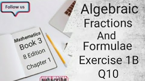 D3 CHAPTER 1 Ex 1B Q10 Algebraic Fractions And Formulae (8 Edition )