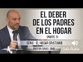 “EL DEBER DE LOS PADRES EN EL HOGAR”, parte 1 | Pastor Israel Sanz. Predicaciones, estudios bíblicos