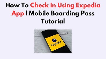 How To Check In Using Expedia App | Mobile Boarding Pass Tutorial