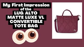 My First Impression of Lug's Alto Matte Luxe VL Convertible Tote Bag (NOT A  REVIEW) 