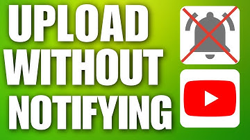 How to Upload Video On YouTube Without Notifying Subscribers (2025)