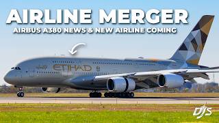 Airline Merger, Airbus A380 News \& New Airline Coming