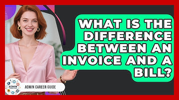 What Is The Difference Between An Invoice And A Bill? - Admin Career Guide