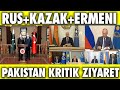 RUSYA KAZAKİSTAN KIRGIZİSTAN ERMENİSTAN TOPLANDI | PAKİSTAN'DAN TÜRKİYE'YE ZİYARET