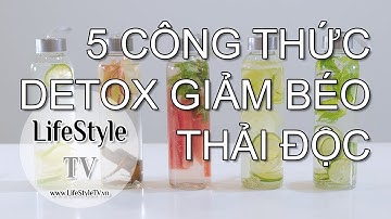 5 công thức nước Detox GIẢM BÉO thải độc cơ thể