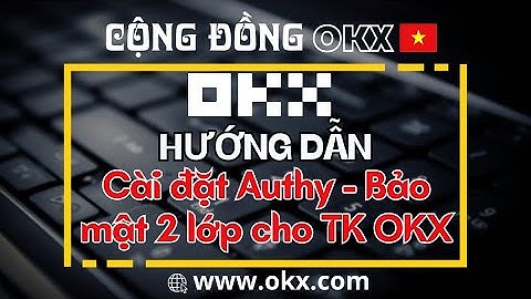 (OKX) Hướng dẫn cài bảo mật 2 lớp Tài khoản OKX bằng ứng dụng Authy