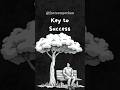 Key to Success| #shorts #shortsfeed #ytshorts #youtubeshorts #viralvideo #youtube #motivation
