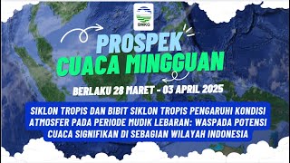 Prospek Cuaca Mingguan tanggal 28 Maret - 03 April 2025