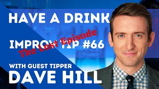 Improv Tips 66 (the lost episode) Have A Drink (w/Dave Hill) (2017)