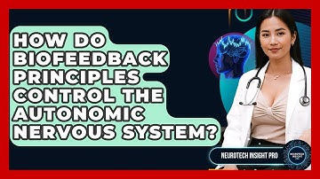 How Do Biofeedback Principles Control The Autonomic Nervous System? - Neurotech Insight Pro