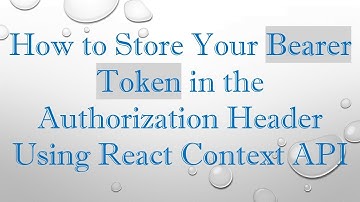 How to Store Your Bearer Token in the Authorization Header Using React Context API