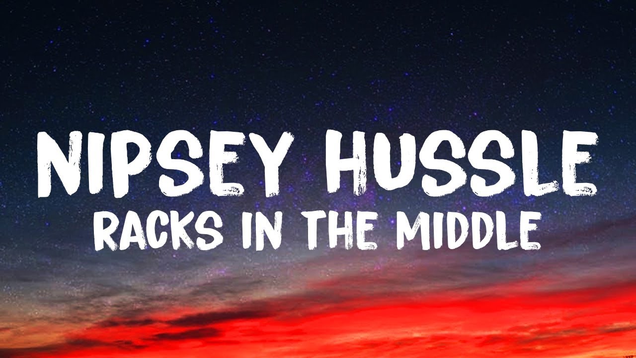 Nipsey Hussle   Racks In The Middle Lyircs ft Roddy Ricch  Hit Boy