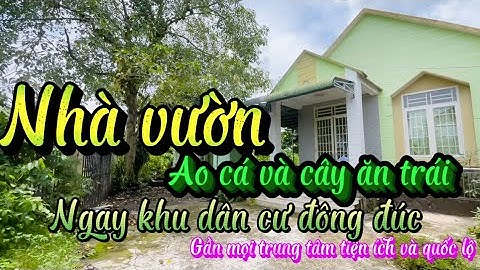 Nhà-Ao cá-Vườn cây ăn quả- Ngay khu dân cư đông đúc- Bên cạnh mọi trung tâm tiện ích và gần quốc lộ 