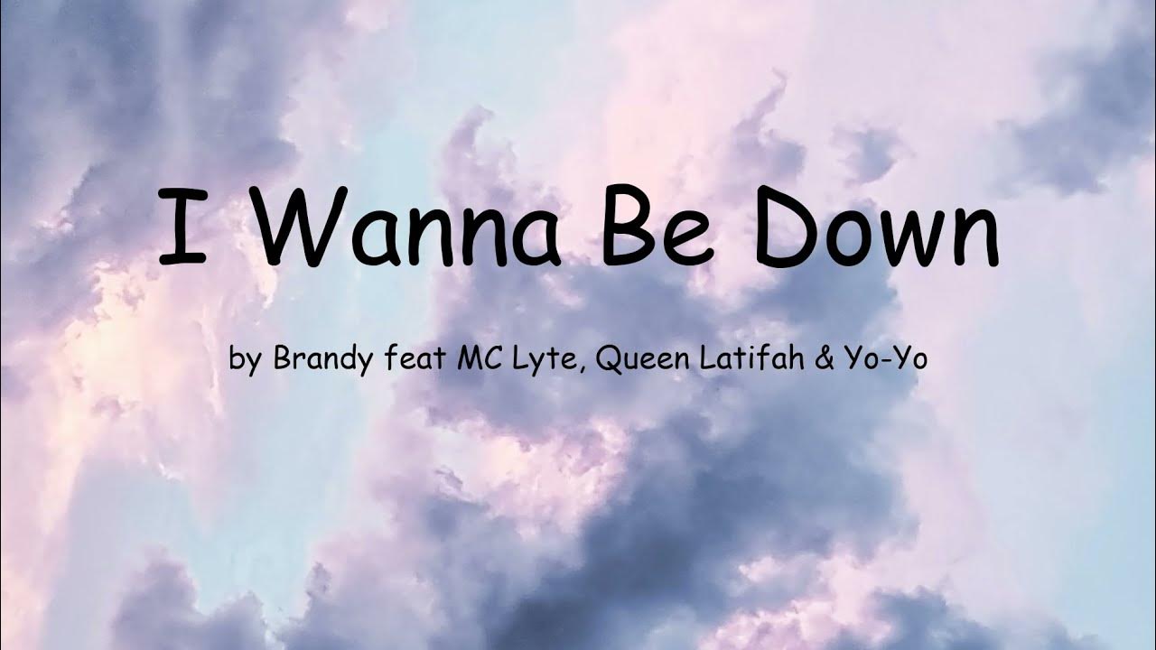 I Wanna Be Down by Brandy feat MC Lyte, Queen Latifah & YoYo (Lyrics