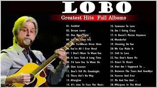 Best Songs Of Lobo - Lobo Greatest Hits Full Albums 2021
