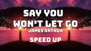 James Arthur - Say You Won't Let Go (Speed Up / Fast)