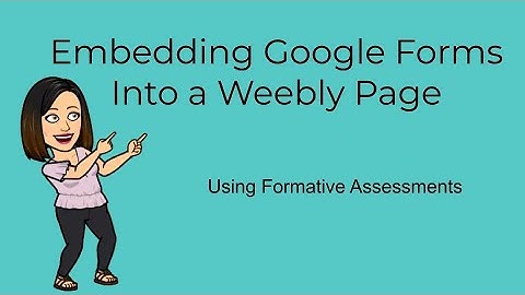 Embedding Google Forms into a Weebly Page