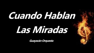 Video thumbnail of "Cuando Hablan Las Miradas Guayacan Orquesta Letra"