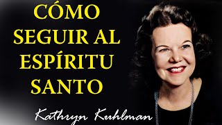 Cómo seguir al Espíritu Santo por Kathryn Kuhlman