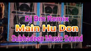 Main Hoon Don-(Dj Bm Remix)-Subhadip Music Speaker Chelk Song