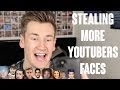 STEALING MORE YOUTUBERS FACES