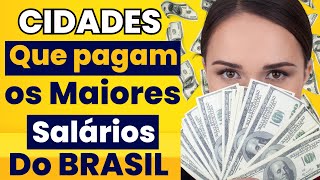 As 10 Cidades Que Pagam Os Maiores Salrios Do Brasil Aos Seus Trabalhadores