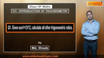 Q1 Given secΘ= 13/ 12, calculate all other trigonometric ratios.