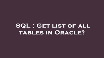 SQL : Get list of all tables in Oracle?
