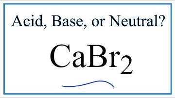 Is CaBr2 acidic, basic, or neutral (dissolved in water)?