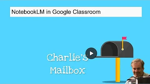 Charlie's Mailbox 52-- Notebook LM in Google Classroom