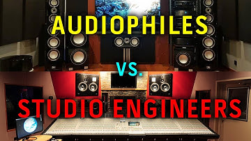 AUDIOPHILES vs. STUDIO ENGINEERS - Who has the correct approach?