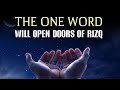 THE ONE WORD WILL OPEN DOORS OF RIZQ