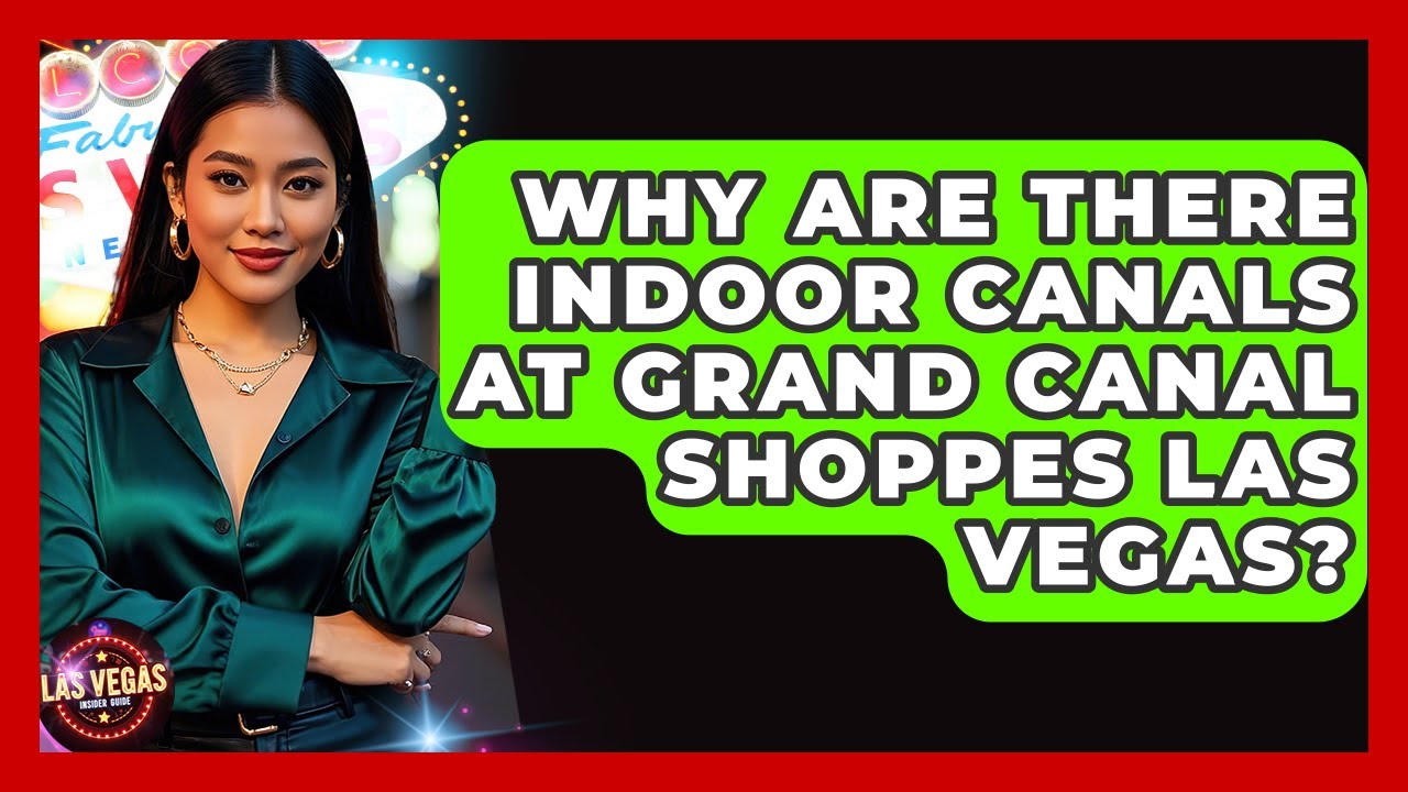 Why Are There Indoor Canals At Grand Canal Shoppes Las Vegas? - Las Vegas Insider Guide