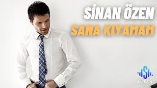 Sinan Özen | Sana Kıyamam | Official Video