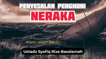 Penyesalan Penghuni Neraka - Ustadz Dr. Syafiq Riza Basalamah, MA.