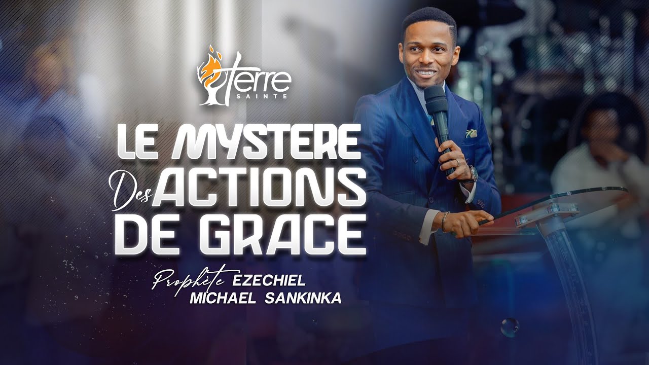 LE MYSTÈRE DES ACTIONS DE GRÂCE avec le Prophète EZECHIEL Michael SANKINKA