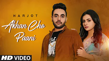 Akhan Cho Paani (Full Song) Harjot | Jind | Maahir | Latest Punjabi Songs 2021