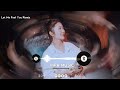 Let Me Feel You Remix DJ Thành Toét X DJ Zym Nhạc Phượt Hot Tik Tok 2022 