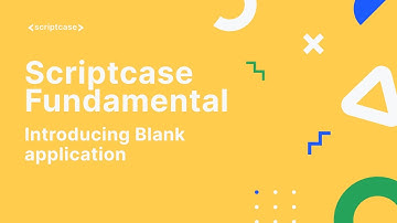 Scriptcase Fundamental Course - 7.1 Introducing Blank application