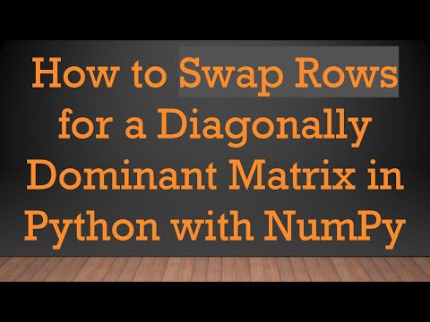 How to Swap Rows for a Diagonally Dominant Matrix in Python with NumPy