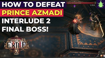 Path of Exile 2: How To Defeat Prince Azmadi! Interlude 2 Final Boss!