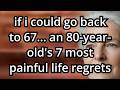 "As I Get Older, This Is My #1 Regret. If I Were 65 Again, I Would Change These 7 Things."