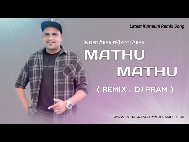 Mathu Mathu (Remix) DJ PRAM | Inder Arya | Jyoti Arya | Latest Kumauni Remix class=