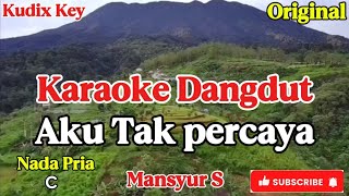 KARAOKE AKU TAK PERCAYA NADA PRIA